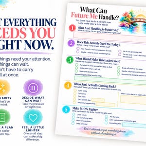 May include: A printable worksheet titled What Can Future Me Handle? featuring a watercolor bridge illustration, five numbered steps with checkboxes, and text prompts to organize tasks, alongside a guide titled Not Everything Needs You Right Now.