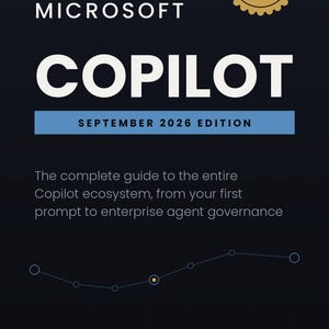 Microsoft Copilot Ecosystem Guide, Enterprise AI Mastery (September 2026 Edition)