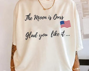 Trump The Moon Is Ours Comfort Colors Shirt, Funny Political Graphic Tee, USA Flag Patriotic T-Shirt, Space Quote Gift, American Tee