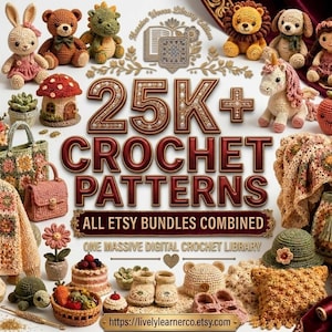 May include: A collection of crocheted items including stuffed animals, a cardigan, handbags, a blanket, and a mushroom house. The text reads 25K+ CROCHET PATTERNS ALL ETSY BUNDLES COMBINED ONE MASSIVE DIGITAL CROCHET LIBRARY and https://livelylearnerco.etsy.com.