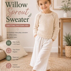 May include: A digital PDF knitting pattern for the Willow Sprout Sweater by Knot Willow. The document features text, icons, and a photograph of a child wearing a cream-colored, long-sleeved, top-down raglan knit sweater with ribbed trim.