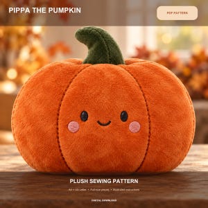 May include: A plush orange pumpkin with a dark green stem, embroidered black eyes, a small smile, and pink cheeks. The text reads PIPPA THE PUMPKIN, PDF PATTERN, PLUSH SEWING PATTERN, A4 + US Letter, Full-size pieces, Illustrated instructions, DIGITAL DOWNLOAD.