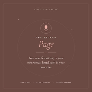 May include: A brown square graphic with a central microphone icon and the text "SPEAK IT INTO BEING", "THE SPOKEN Page", "Your manifestations, in your own words, heard back in your own voice.", "LIFE SCRIPT", "DAILY LISTENING", and "ARRIVAL TRACKER".