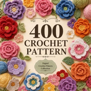 May include: A digital collection titled 400 CROCHET PATTERN featuring a variety of colourful crocheted flowers in shades of red, pink, orange, blue, purple, and yellow, arranged around the text with two wooden crochet hooks and yarn balls.