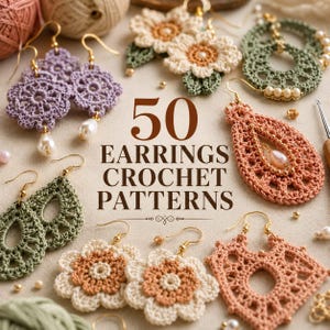 Puede incluir: Una colección de pendientes de ganchillo con diseños florales, de lágrima y circulares en tonos lavanda, verde salvia, crema y melocotón, con el texto 50 EARRINGS CROCHET PATTERNS mostrado en el centro de la imagen.