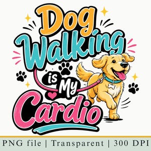 May include: A graphic design featuring a golden-coloured dog with a blue collar and a pink lead. The text reads Dog WALKING is My Cardio. The design includes black paw prints, a pink heart, and yellow star accents on a white background.