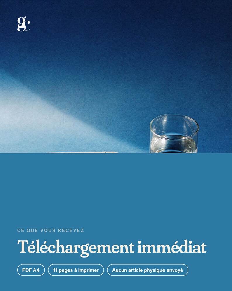 May include: A digital document download notice featuring a blue background, a clear glass of water, and white text that reads: CE QUE VOUS RECEVEZ, T&eacute;l&eacute;chargement imm&eacute;diat, PDF A4, 11 pages &agrave; imprimer, Aucun article physique envoy&eacute;.