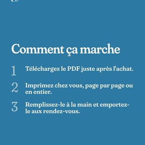 May include: A blue informational graphic with white text titled Comment &ccedil;a marche. It lists three steps: 1. T&eacute;l&eacute;chargez le PDF juste apr&egrave;s l'achat. 2. Imprimez chez vous, page par page ou en entier. 3. Remplissez-le &agrave; la main et emportez-le aux rendez-vous.