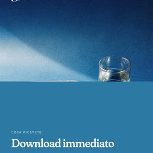 May include: A digital document featuring the text COSA RICEVETE, Download immediato, PDF A4, 11 pagine stampabili, and Nessun articolo fisico spedito, displayed over a blue background with a clear glass of water in the upper right corner.