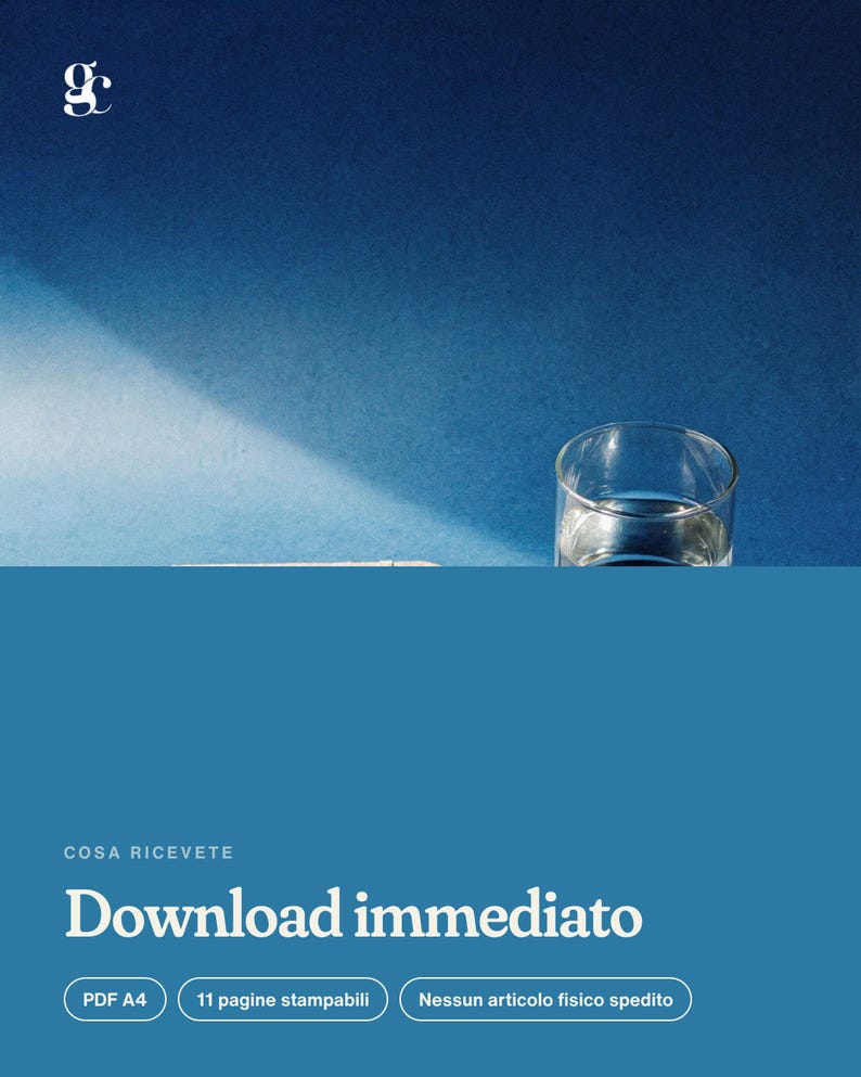 May include: A digital document featuring the text COSA RICEVETE, Download immediato, PDF A4, 11 pagine stampabili, and Nessun articolo fisico spedito, displayed over a blue background with a clear glass of water in the upper right corner.