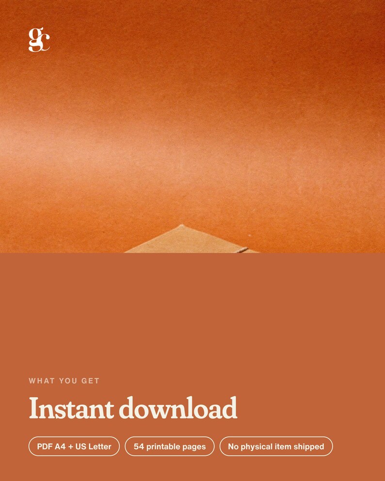 May include: A digital product listing graphic with a solid burnt orange background. The text reads: WHAT YOU GET, Instant download, PDF A4 + US Letter, 54 printable pages, and No physical item shipped. A small white logo is in the top left.