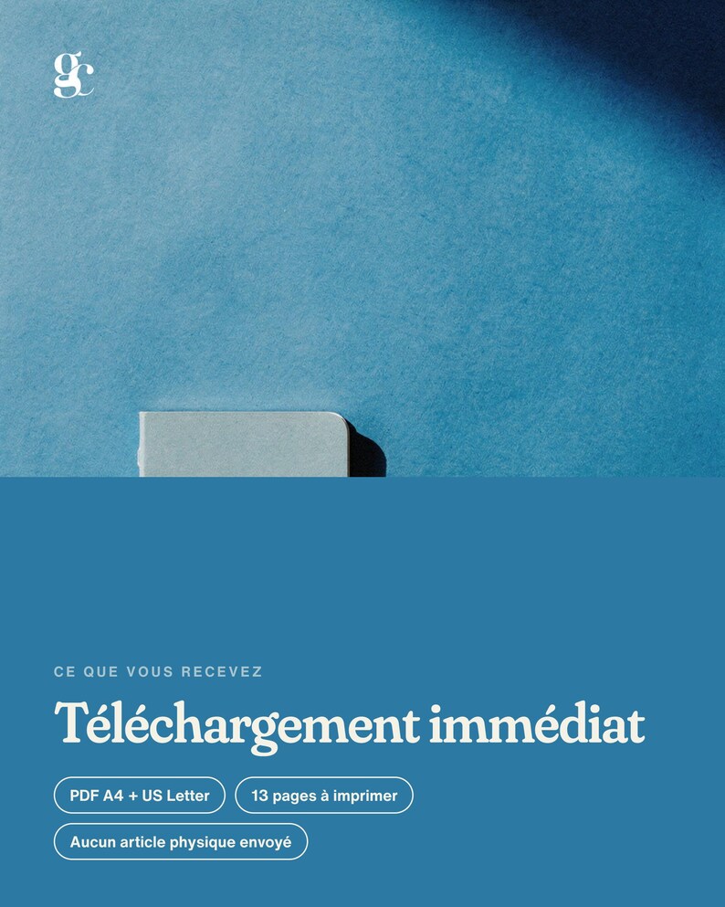 May include: A digital download notice featuring a blue background with the text CE QUE VOUS RECEVEZ, T&eacute;l&eacute;chargement imm&eacute;diat, PDF A4 + US Letter, 13 pages &agrave; imprimer, and Aucun article physique envoy&eacute;, with a small logo in the corner.