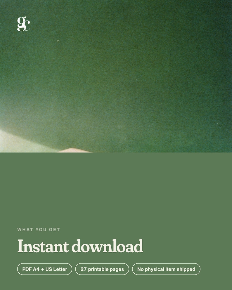 May include: A digital product listing graphic featuring a dark green background with a white lowercase letter g logo in the top left corner. The text reads: WHAT YOU GET, Instant download, PDF A4 + US Letter, 27 printable pages, No physical item shipped.