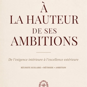 Può includere: Una copertina di libro con sfondo color crema e testo rosso scuro. Il titolo recita À LA HAUTEUR DE SES AMBITIONS, seguito dal sottotitolo De l'exigence intérieure à l'excellence extérieure, RÉUSSITE SCOLAIRE • MÉTHODE • AMBITION e DOSE DE SENS.