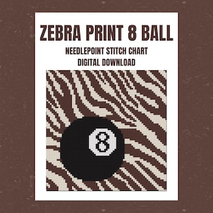 May include: A digital needlepoint stitch chart featuring a black 8 ball graphic centered over a brown and white zebra print pattern. The text reads ZEBRA PRINT 8 BALL, NEEDLEPOINT STITCH CHART, DIGITAL DOWNLOAD in dark brown capital letters.
