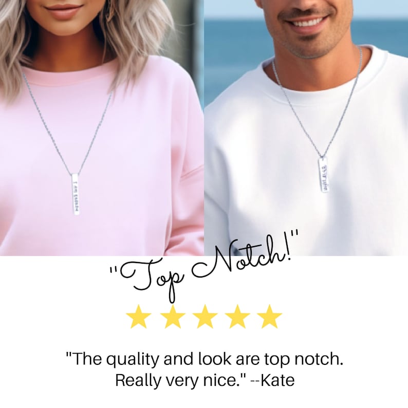 May include: Two people wearing silver necklaces with vertical bar pendants. The pendants have the words "I am Blessed" and "My Angel" engraved on them. The necklaces are on a white background. "Top Notch!" is written in cursive with five stars below. The text "The quality and look are top notch. Really very nice." is attributed to Kate.