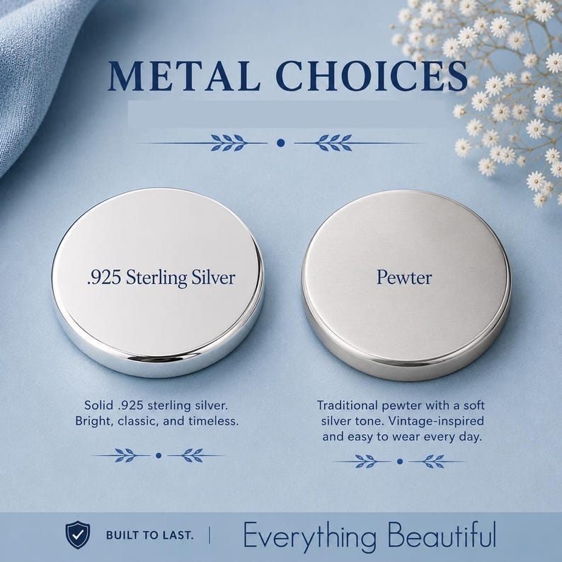 May include: Two circular metal discs labeled METAL CHOICES. The left disc is .925 Sterling Silver with text describing it as solid. The right disc is Pewter with text describing it as having a soft silver tone. The bottom text reads BUILT TO LAST. Everything Beautiful.