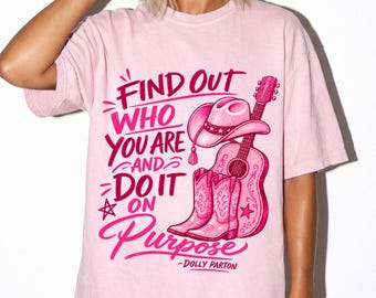 Dolly Parton Quote Shirt, Find Out Who You Are and Do It On Purpose Tee, Western Cowgirl Shirt, Country Music Lover Gift, Retro Dolly Tee
