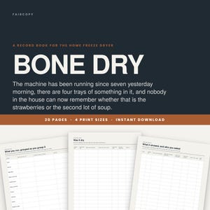 May include: A digital record book for home freeze dryers titled BONE DRY, featuring a dark background with white text and three sample pages showing grid layouts for tracking batches, drying results, and testing notes, totaling 20 pages.