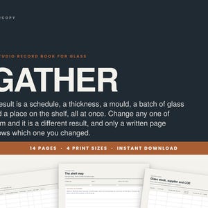 May include: A digital studio record book for glass titled GATHER, featuring 14 pages and 4 print sizes as an instant download. The dark background displays white text including A STUDIO RECORD BOOK FOR GLASS and descriptive instructional text.