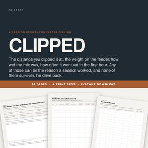 May include: A digital session record for feeder fishing titled CLIPPED, featuring 16 pages and 4 print sizes. The document includes structured forms for tracking fishing data, such as water details, feeder contents, and catch logs for anglers.