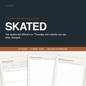 May include: A digital practice log for inline skating titled SKATED, featuring a dark background with white text. The log includes 19 pages and 4 print sizes. Three sample pages are shown, displaying structured tables for tracking sessions.