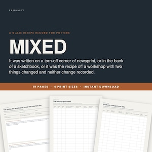 May include: A digital glaze recipe record for potters titled MIXED, featuring 19 pages and 4 print sizes. The document includes sections for the potter, studio, material locations, batch records, and a log for changes made to recipes.