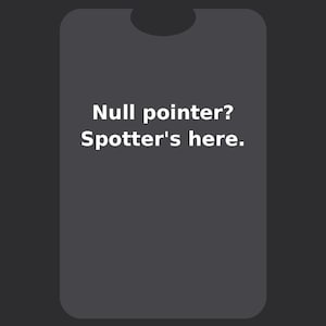 May include: A dark gray rectangular sticker with rounded corners and a semi-circular cutout at the top center. The text "Null pointer? Spotter's here." is printed in white, sans-serif font in the center of the sticker against the dark background.
