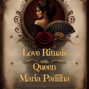 May include: A rectangular book cover titled Love Rituals with Queen Maria Padilha To Keep Your Man At Your Feet Ritual Guide. The cover features a portrait of a woman in a crown and dark dress with a fan and a red rose inside an ornate frame.