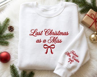 Embroidered Last Christmas As A Miss Sweatshirt: Christmas Bride To Be Future Mrs Shirt Christmas Engaged Gift For Bride To Be Newly Engaged