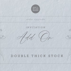 May include: A light blue invitation add-on card with the text "Invitation Add On Double Thick Stock" and a floral design on each side.