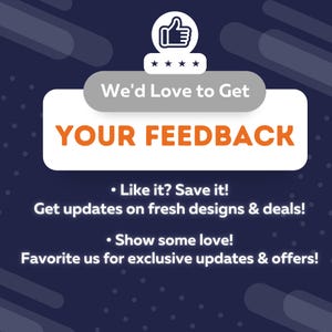 May include: A dark blue graphic sign featuring a white thumbs-up icon above four stars and the text: We'd Love to Get YOUR FEEDBACK. Below this, the text reads: Like it? Save it! Get updates on fresh designs & deals! Show some love! Favorite us.