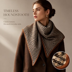 May include: A triangular scarf featuring a brown and cream houndstooth pattern with a solid brown border. The scarf is worn over a dark brown coat. Text on the image reads: TIMELESS HOUNDSTOOTH. Classic texture. Elevated everyday style.