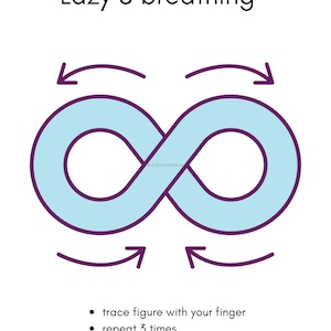 May include: A graphic titled Lazy 8 breathing featuring a light blue infinity symbol outlined in dark purple. Four dark purple arrows indicate the direction of movement. Text below reads: trace figure with your finger, repeat 3 times.