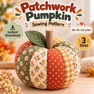 May include: A fabric pumpkin made of patchwork segments in various patterns including floral, polka dot, and gingham prints in orange, green, and white. It features a textured wooden stem and a green felt leaf. Text reads Patchwork Pumpkin Sewing Pattern, Instant Download, A0, A4, U.S. Letter, and 3 Sizes.