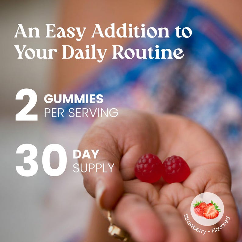 May include: Two red, textured, round strawberry-flavored gummies. Text reads: An Easy Addition to Your Daily Routine, 2 GUMMIES PER SERVING, 30 DAY SUPPLY, and Strawberry-Flavored with an illustration of a sliced strawberry.