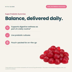 May include: Vita Globe Daily Gut Balance Gummies, red probiotic gummies in a pile. Text reads: Super Probiotic Gummies, Balance, delivered daily. Supports digestive wellness, live probiotic cultures, and pouch-packed for on-the-go use.