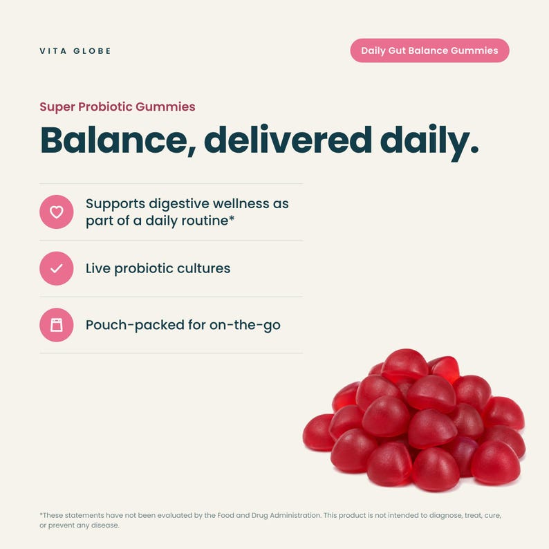May include: Vita Globe Daily Gut Balance Gummies, red probiotic gummies in a pile. Text reads: Super Probiotic Gummies, Balance, delivered daily. Supports digestive wellness, live probiotic cultures, and pouch-packed for on-the-go use.