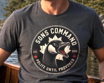 Sons Command Canada Goose T-Shirt: Polite Until Provoked Unisex Tee S–3XL