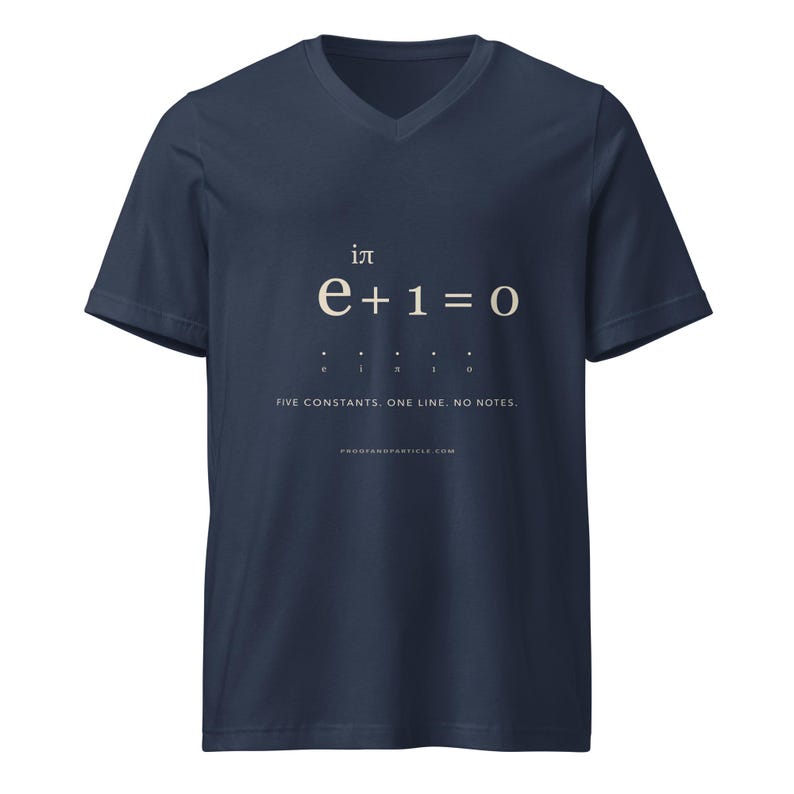 May include: A navy blue V-neck t-shirt featuring the mathematical equation e to the power of i pi plus 1 equals 0 in cream text. Below the equation are the letters e, i, pi, 1, 0 and the text FIVE CONSTANTS. ONE LINE. NO NOTES. PROOFANDPARTICLE.COM.