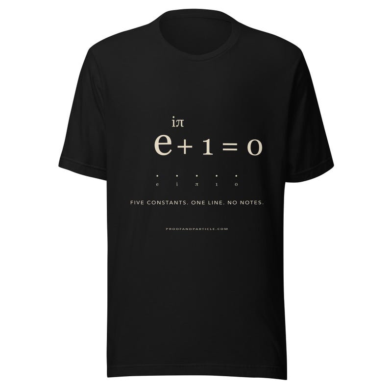 May include: A black short-sleeved t-shirt featuring the mathematical equation e^i&pi; + 1 = 0 in cream-colored text. Below the equation are the individual constants labeled with dots, the text FIVE CONSTANTS. ONE LINE. NO NOTES., and PROOFANDPARTICLE.COM.