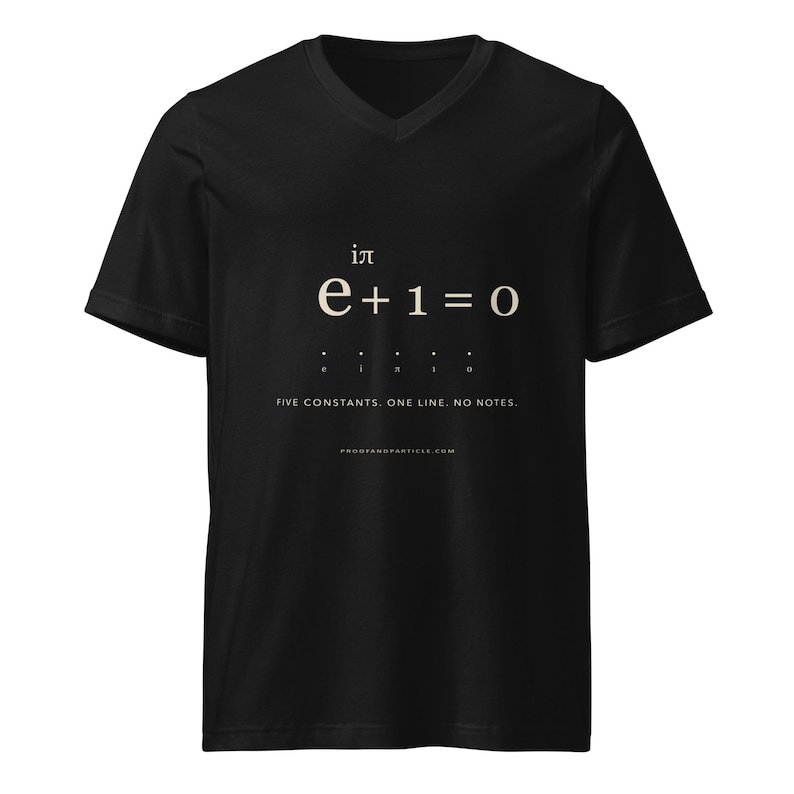 May include: A black V-neck t-shirt featuring the white mathematical Euler's identity equation e^i&pi; + 1 = 0. Below the equation are the letters e, i, &pi;, 1, 0 and the text FIVE CONSTANTS. ONE LINE. NO NOTES. with PROOFANDPARTICLE.COM at the bottom.