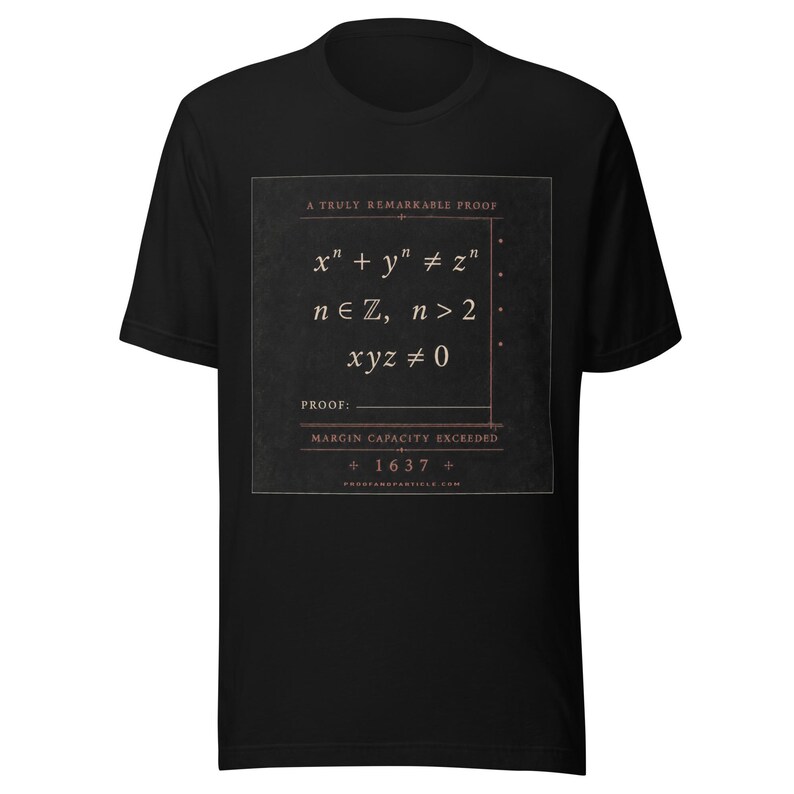 May include: A black short-sleeved t-shirt featuring a square graphic with the text A TRULY REMARKABLE PROOF, mathematical equations including x^n + y^n &ne; z^n, n &isin; ℤ, n > 2, xyz &ne; 0, the word PROOF, MARGIN CAPACITY EXCEEDED, and the year 1637.
