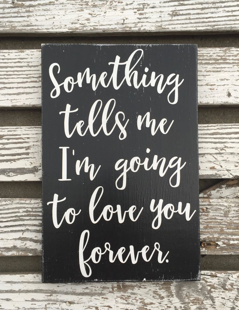farmhouse style wood sign hand painted Something tells me I/'m going to love you forever custom sign gift for someone you love