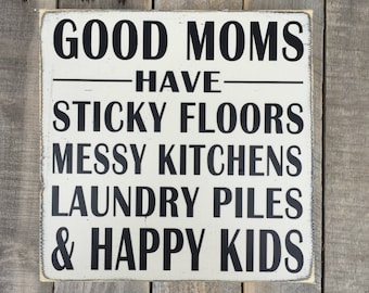 Good Moms Have Sticky Floors Messy Kitchens Happy Kids 10" x 4" Wood Sign Good Moms Have Sticky Floors Messy Kitchens Happy Kids 10" x 4" Wood Sign