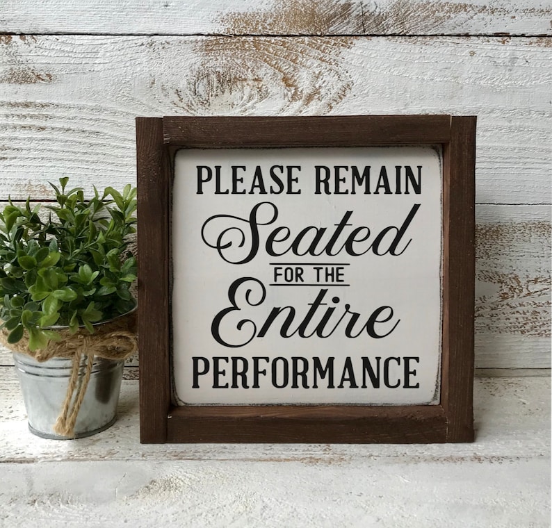 READY TO SHIP, Please Remain Seated for the Entire Performance, Hand