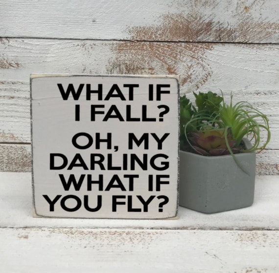 What If I Fall Oh But My Darling What If You Fly Mini Sign Etsy
