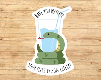 Flesh prison sticker; have you watered your flesh prison lately?
