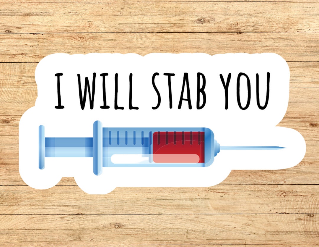 I Will Stab You Sticker, Funny Medical Sticker, Phlebotomist Sticker