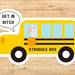 Struggle bus sticker, silly goose sticker, get in the struggle bus